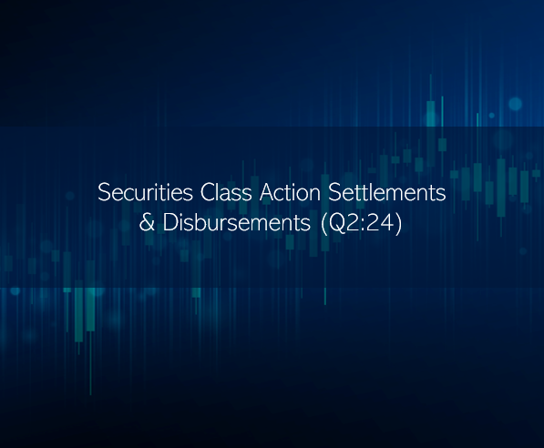 Securities class action settlements and distributions for Q2 2024.